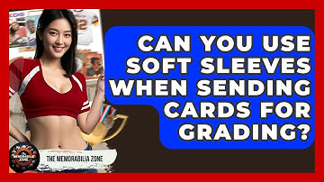Can You Use Soft Sleeves When Sending Cards For Grading? - The Memorabilia Zone