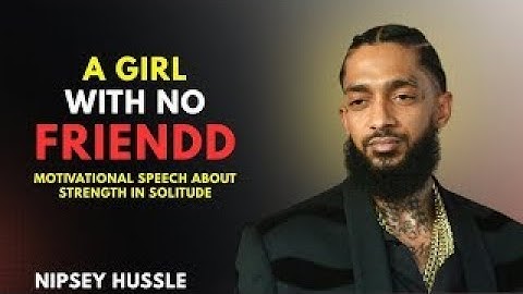A Girl With No Friends | Motivational Speech About Strength in Solitude |Nipsey Hussle