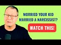 How to Tell If Your Child’s Partner Is a Narcissist!
