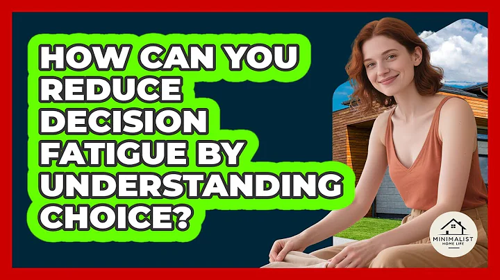 How Can You Reduce Decision Fatigue By Understanding Choice? - Minimalist Home Life