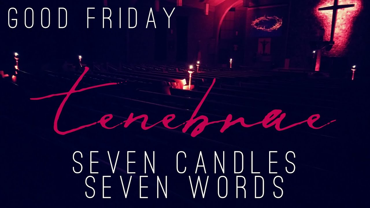 Seven Candles, Seven Words A Good Friday Tenebrae Service YouTube