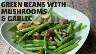 Sautéed Green Beans and Mushrooms with Garlic  Easy Side Dish Recipe