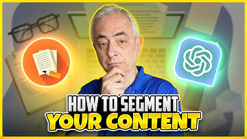 How To Segment Your Content Using ChatGPT - Don Crowther