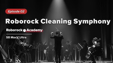 Roborock Academy - S8 MaxV Ultra | EP02: A Symphony in Your House