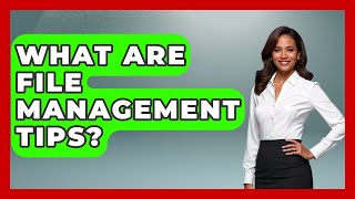 What Are File Management Tips? - Admin Career Guide