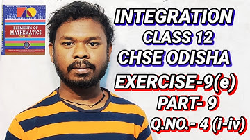 || INTEGRATION|| CLASS 12|| CHSE ODISHA|| EXERCISE-9(e) ||PART 9|| Q.NO.4(i-iv)|| SB TUTORIAL||