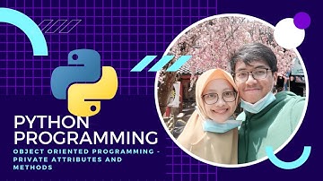 PYTHON PROGRAMMING - 25.  Object Oriented Programming (OOP) - Private Attributes & Methods