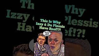 This Is Why Izzy & Du Plessis Have Beef And Yes It's Going To Get Worse Overtime #izzy #shorts