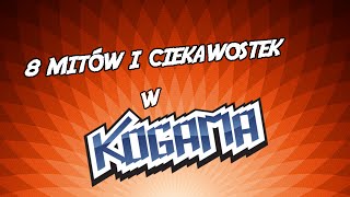 8 MITÓW I CIEKAWOSTEK W KOGAMA! #2