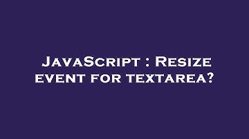 JavaScript : Resize event for textarea?