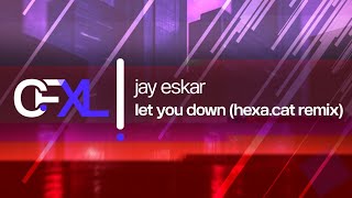 Jay Eskar - Let You Down (hexa.cat Remix)