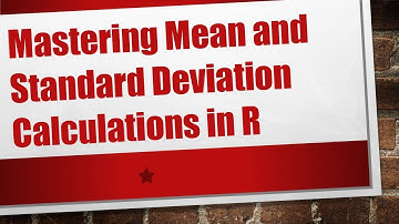 Mastering Mean and Standard Deviation Calculations in R