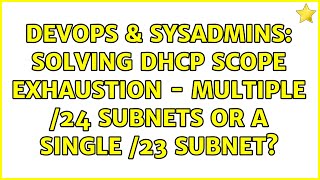 DevOps & SysAdmins: Solving DHCP Scope exhaustion - multiple /24 subnets or a single /23 subnet?