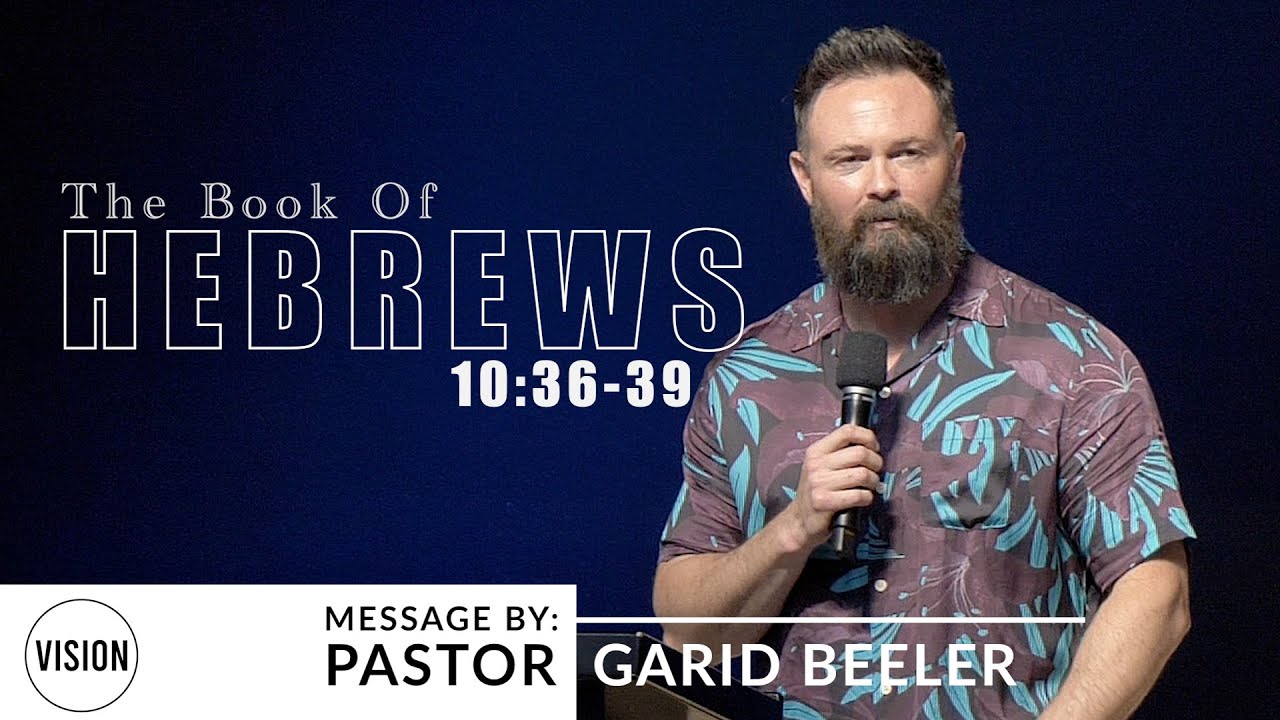 Hebrews 10 36 39 VISION Calvary Chapel Pastor Garid Beeler YouTube hebrews-10-36-39-vision-calvary-chapel-pastor-garid-beeler-youtube