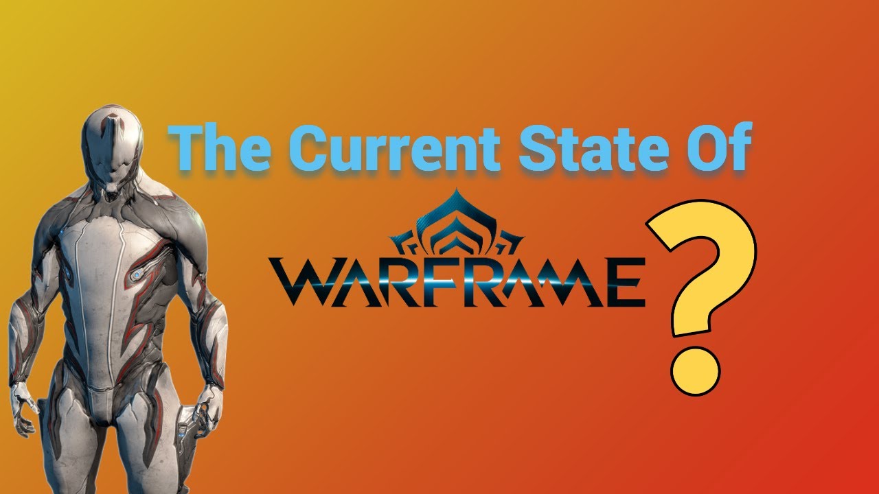 The Current State Of Warframe? (Open Discussion)