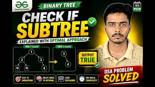 Check if Subtree | Binary Tree Problem Explained Brute Force to Optimal Approach | GFG POTD