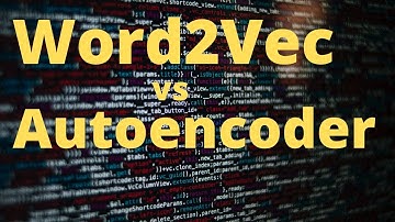 Word2Vec vs Autoencoder | NLP | Machine Learning