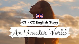 Advanced English Story An Insular World C1 - C2 Level 5 - 6 British English Accent Subtitles
