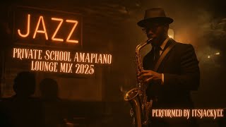 Private School Amapiano Lounge Mix 2025  Grootman Accepts  Kelvin Momo  Sushib  Gaba Cannal 