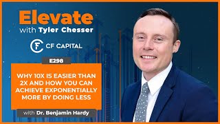 E298 Dr. Benjamin Hardy - Why 10x is Easier than 2x and How You Can Achieve More By Doing Less
