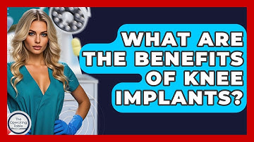 What Are The Benefits Of Knee Implants? - The Operating Table