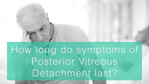 How long do symptoms of posterior vitreous detachment last?
