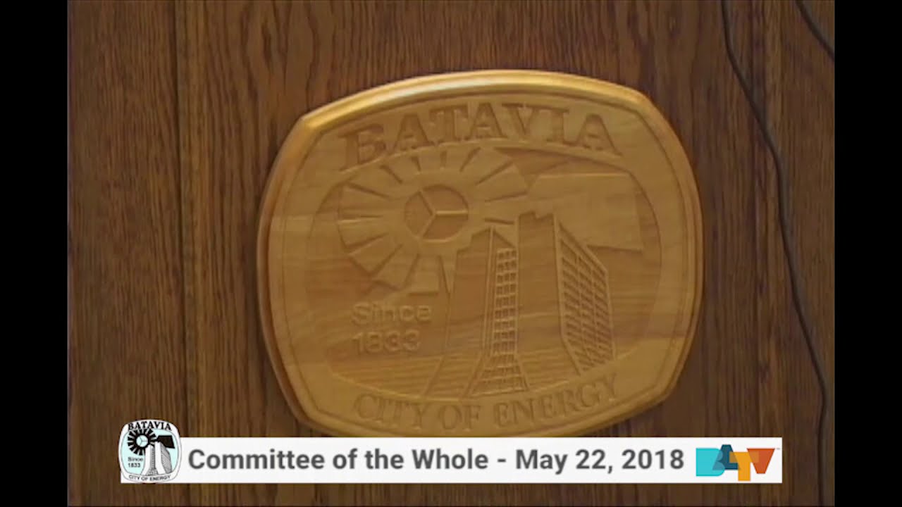 Batavia Committee of the Whole Meeting on May 22, 2018 YouTube