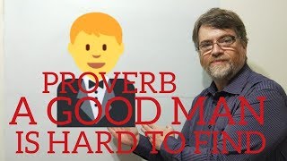 English Tutor Nick P Proverbs (77) A Good Man is Hard to Find