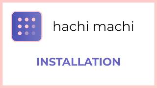 hachi machi tutorial 3: installation