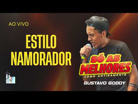 Gustavo Godoy - ESTILO NAMORADOR - SÓ AS MELHORES (Ao Vivo)