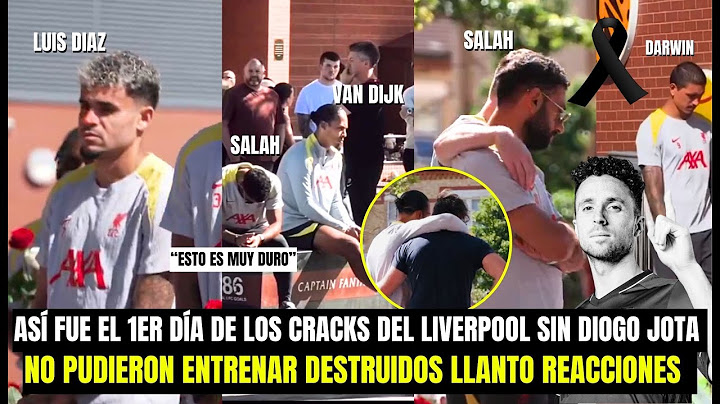 ASÍ FUE EL TRISTE 1ER DÍA DE LOS CRACKS DE LIVERPOOL SIN DIOGO JOTA LUIS DIAZ SALAH VAN DIJK LLANTOS