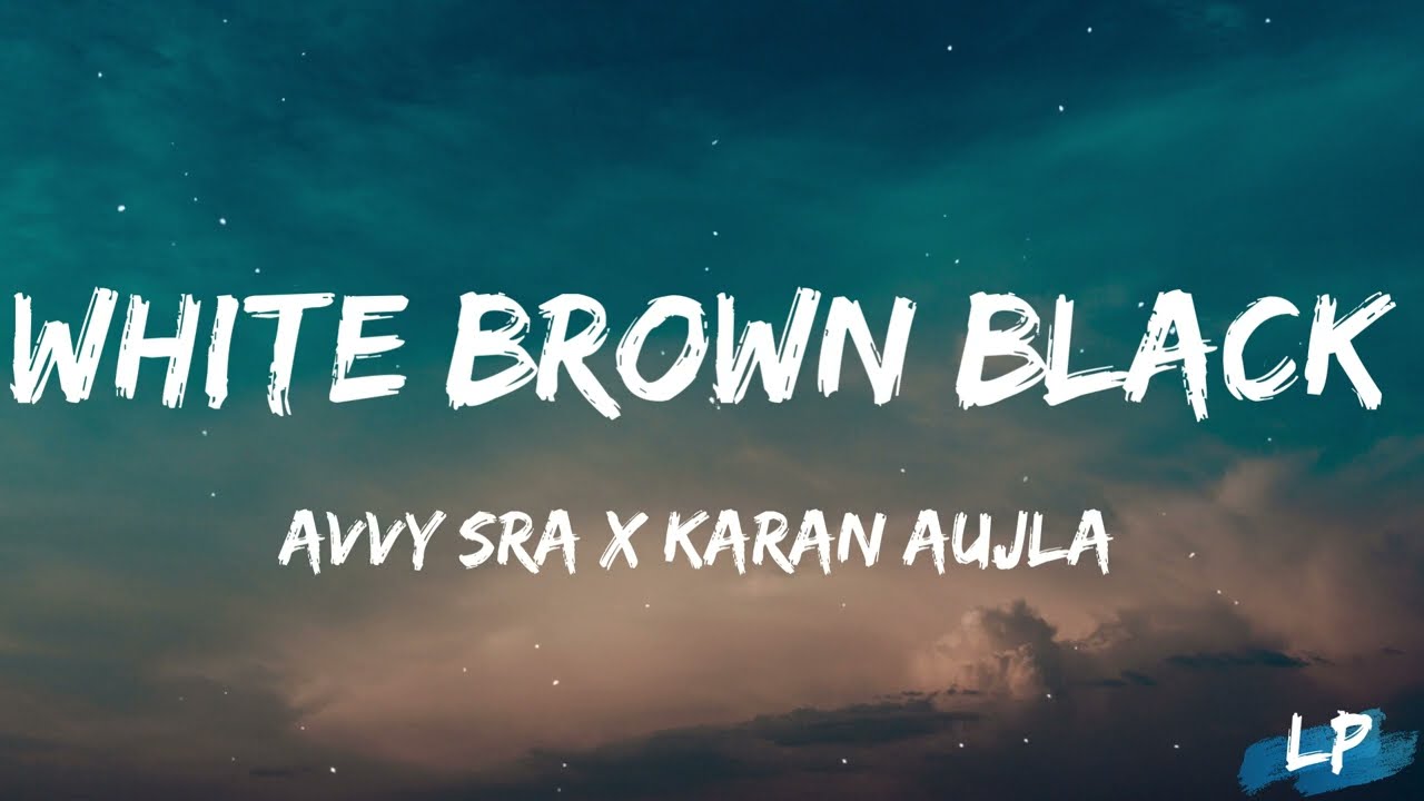 White Brown Black Lyrics Video - Avvy Sra | Karan Aujla | Jaani | Desi Melodies | Lyrical punjab |