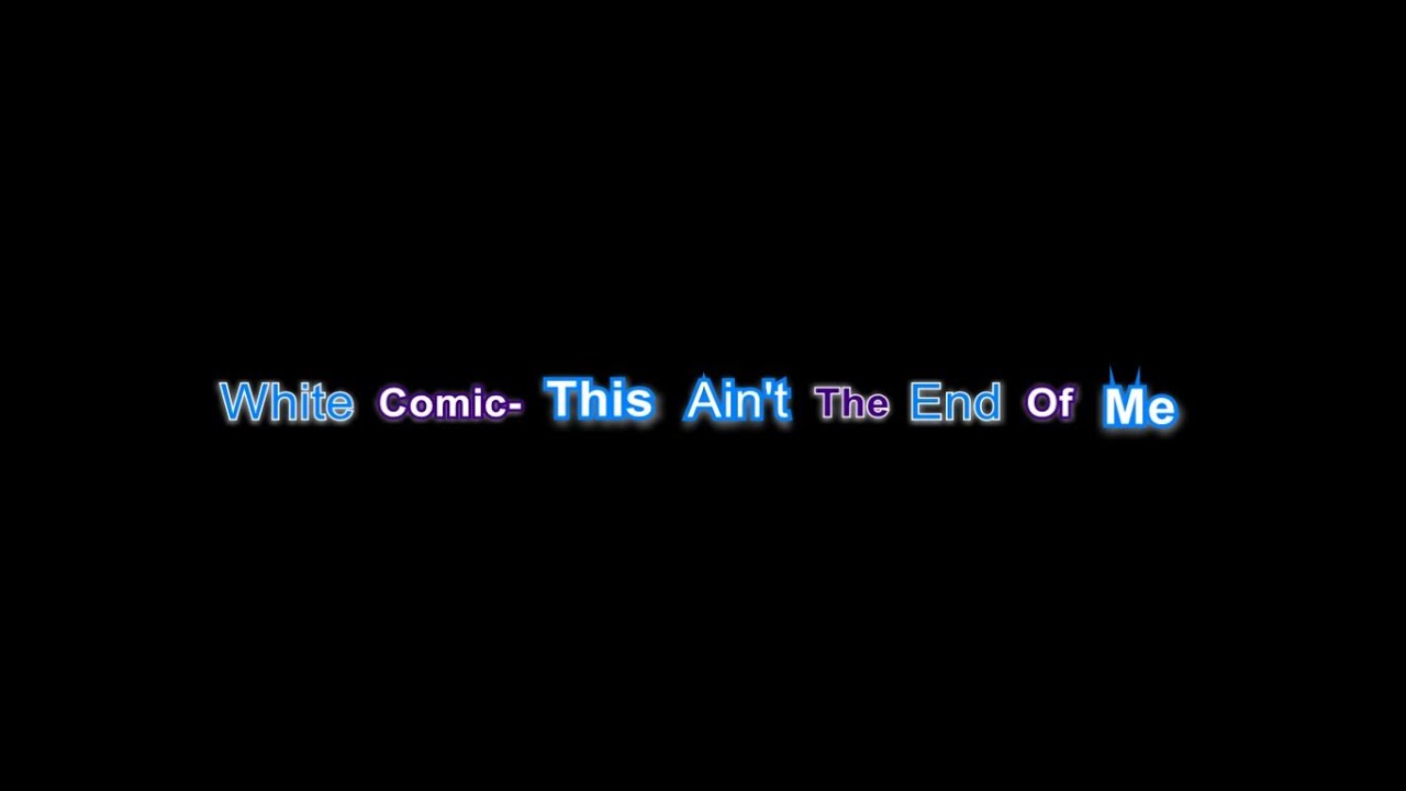 White Comic- This ain't the end of me- Lyrics video - YouTube