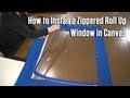 How to Install a Zippered Roll Up Window in Canvas