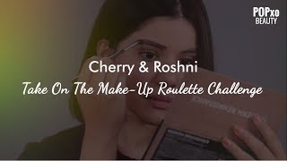Cherry & Roshni Take On The Make-Up Roulette Challenge - Popxo Beauty