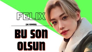 Felix - Bu Son Olsun  (AI Cover) Resimi
