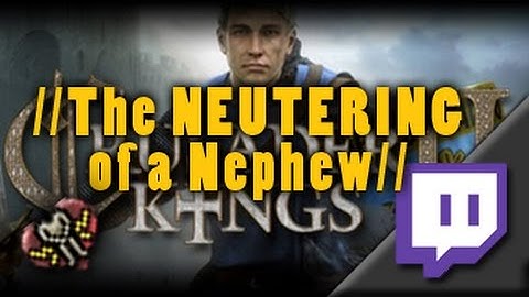 Crusader Kings 2: The Neutering of a Nephew