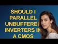 Electronics: Should I parallel unbuffered inverters in a CMOS crystal oscillator circuit?