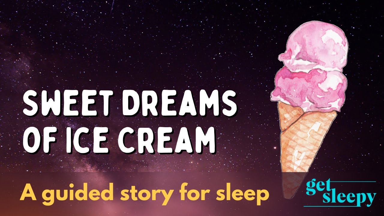 Sweet Dreams Of Ice Cream Dreamy Sleepy Story sweet-dreams-of-ice-cream-dreamy-sleepy-story