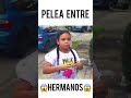 PELEAS DE HERMANOS