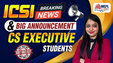 ICSI Breaking News 😱 & BIG Announcement 📣For CS Executive Students | MEPL-Divya Agarwal Mam