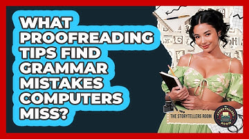 What Proofreading Tips Find Grammar Mistakes Computers Miss? - The Storytellers Room