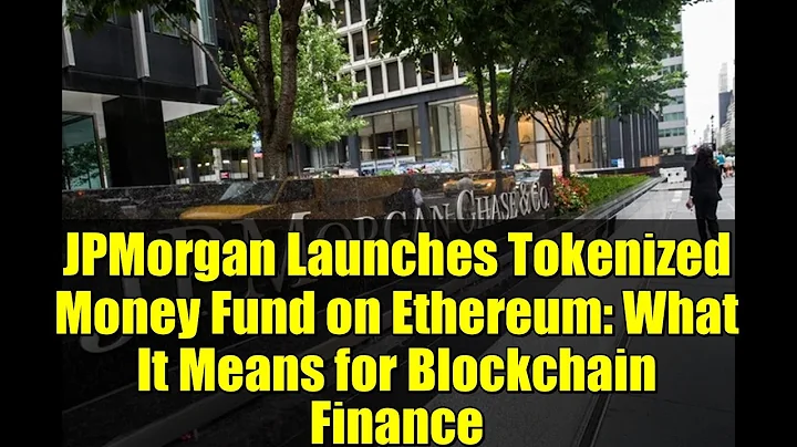 JPMorgan Launches Tokenized Money Fund on Ethereum: What It Means for Blockchain Finance