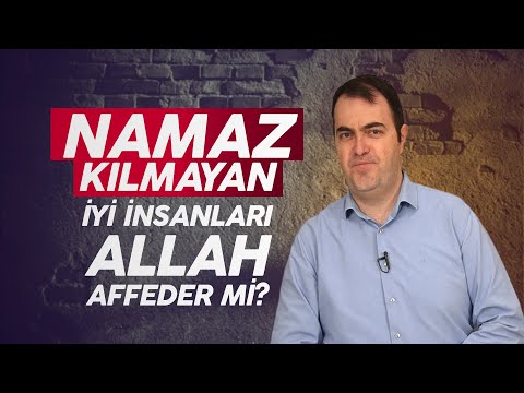 Namaz Kılmayan İyi İnsanları Allah Affeder mi? - Muhammed Alpkent