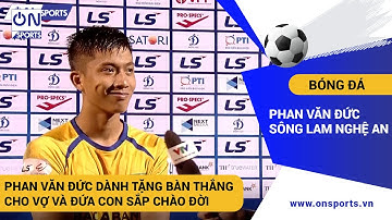 On Sports | Phan Văn Đức dành tặng bàn thắng cho vợ và đứa con sắp chào đời