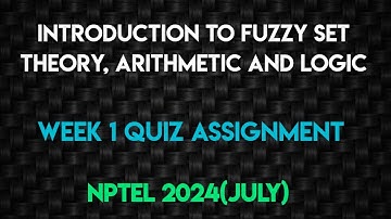 Introduction To Fuzzy Set Theory, Arithmetic And Logic Week 1 Quiz Assignment | NPTEL 2024(July) |