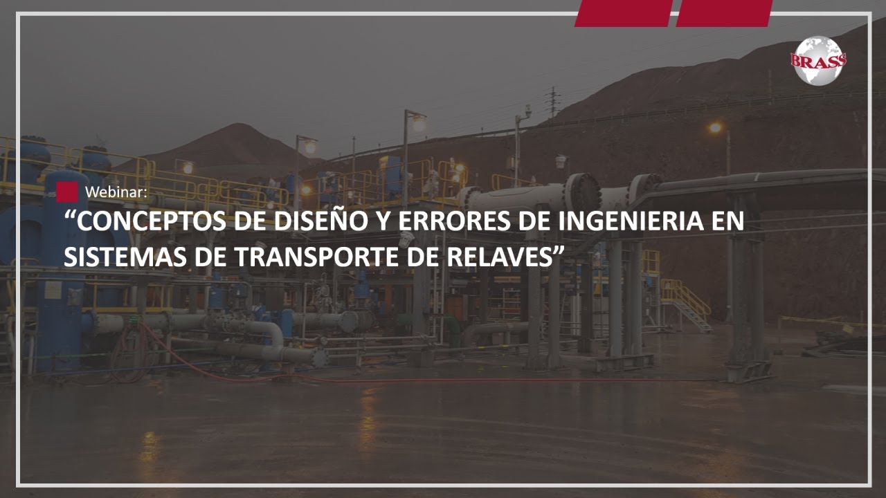 BRASS - Webinar: Conceptos de diseño y errores de ingeniería en sistemas de transportes de relaves