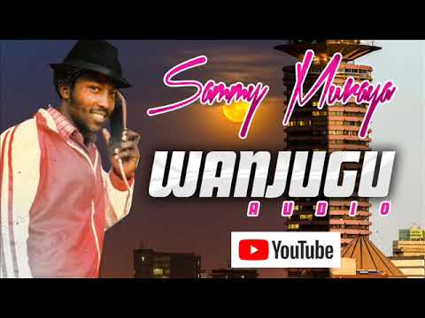 Sammy Muraya Wanjugu Original Official Audio