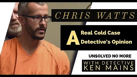 Chris Watts | A Real Cold Case Detective's Opinion