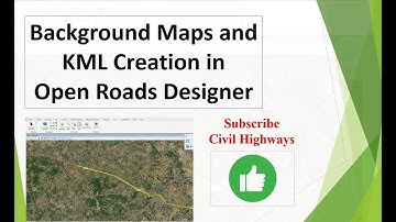 Open Roads Designer: Background maps and KML creation